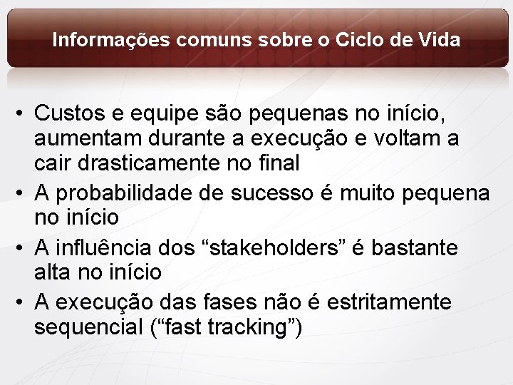 Informações comuns sobre o Ciclo de Vida • Custos e equipe são pequenas no