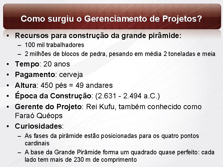 Como surgiu o Gerenciamento de Projetos? • Recursos para construção da grande pirâmide: –