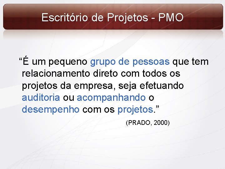 Escritório de Projetos - PMO “É um pequeno grupo de pessoas que tem relacionamento