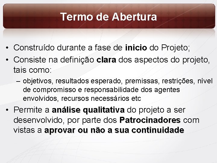 Termo de Abertura • Construído durante a fase de inicio do Projeto; • Consiste