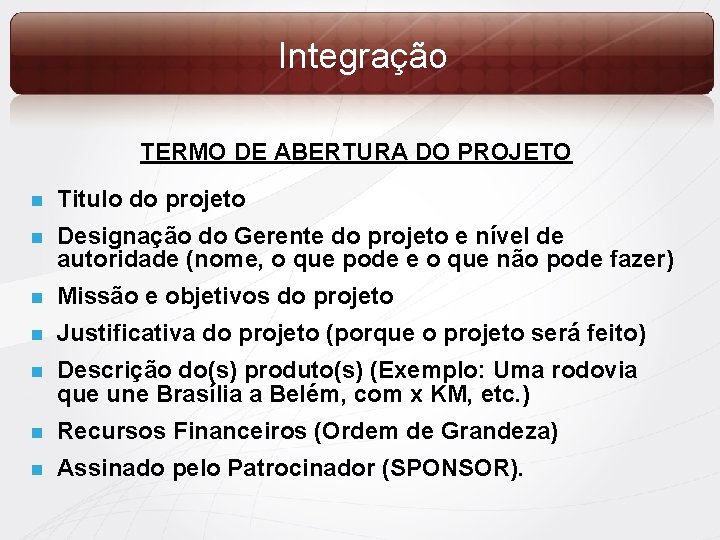 Integração TERMO DE ABERTURA DO PROJETO n Titulo do projeto n Designação do Gerente