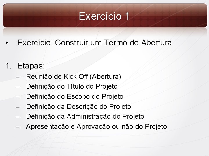 Exercício 1 • Exercício: Construir um Termo de Abertura 1. Etapas: – – –