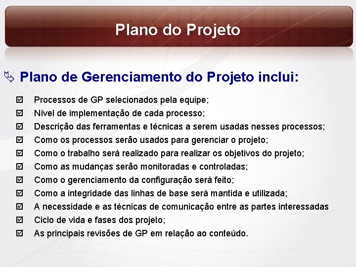 Plano do Projeto Ä Plano de Gerenciamento do Projeto inclui: þ þ þ Processos