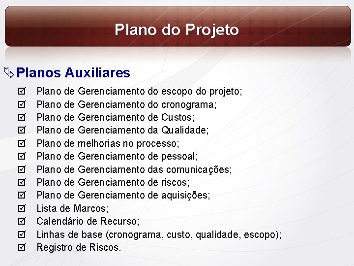 Plano do Projeto ÄPlanos Auxiliares þ þ þ þ Plano de Gerenciamento do escopo