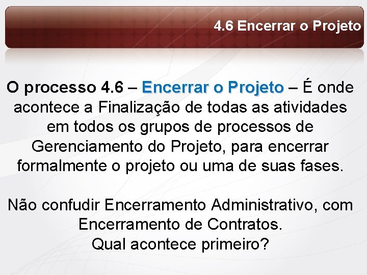 4. 6 Encerrar o Projeto O processo 4. 6 – Encerrar o Projeto –