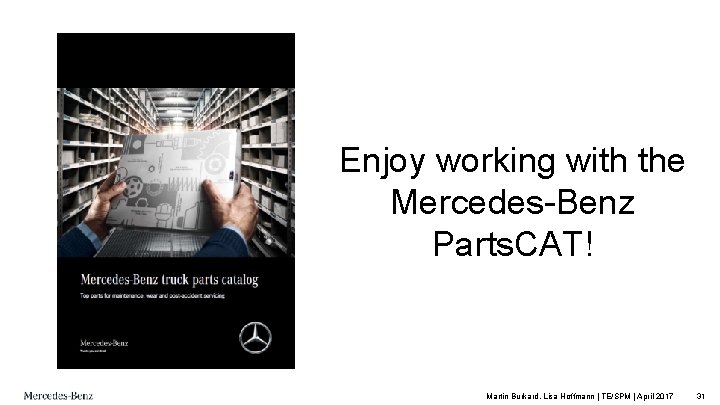 Enjoy working with the Mercedes-Benz Parts. CAT! Martin Burkard, Lisa Hoffmann | TE/SPM |
