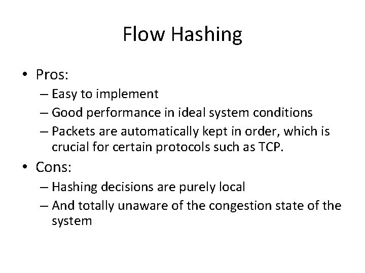 Flow Hashing • Pros: – Easy to implement – Good performance in ideal system