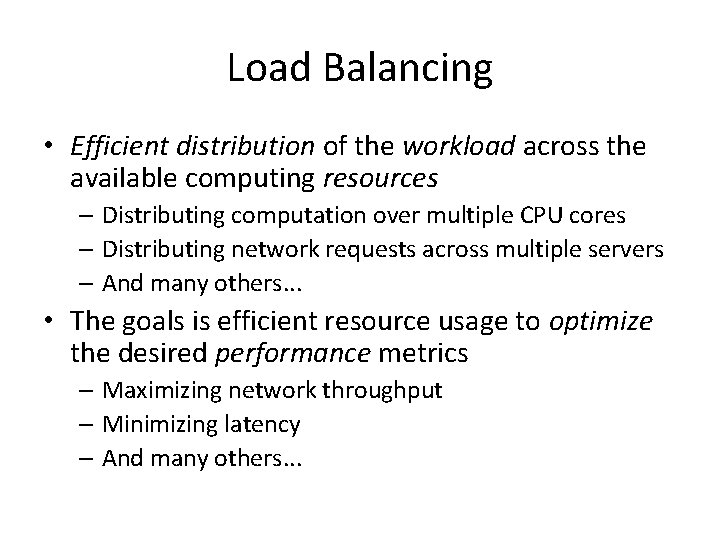 Load Balancing • Efficient distribution of the workload across the available computing resources –