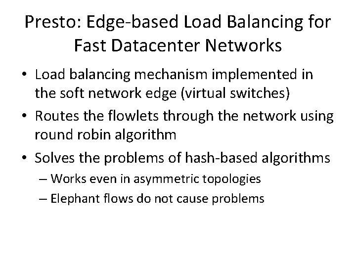 Presto: Edge-based Load Balancing for Fast Datacenter Networks • Load balancing mechanism implemented in
