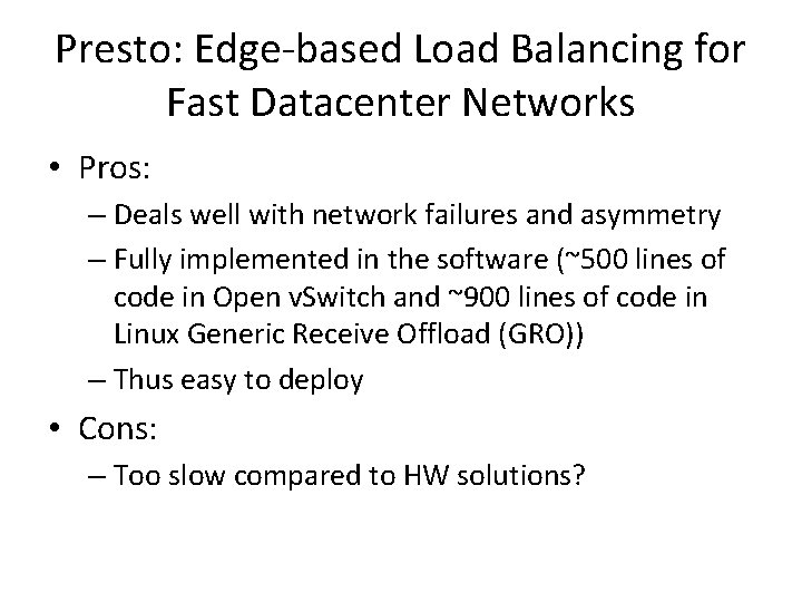 Presto: Edge-based Load Balancing for Fast Datacenter Networks • Pros: – Deals well with