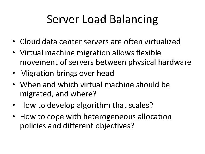 Server Load Balancing • Cloud data center servers are often virtualized • Virtual machine