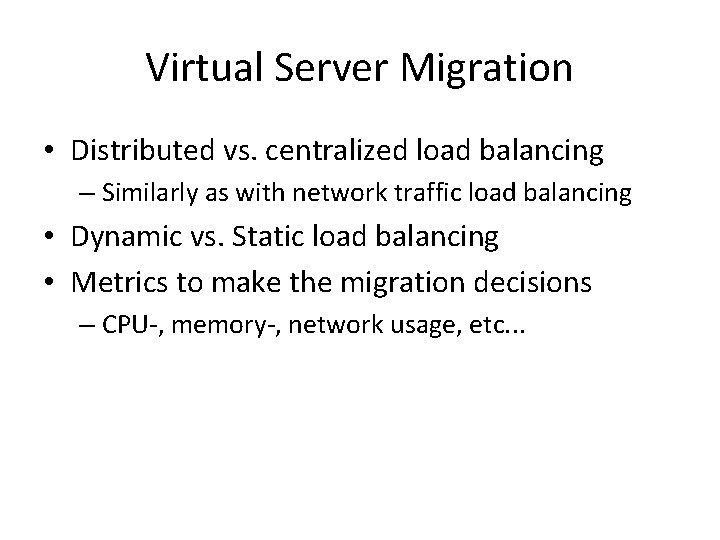 Virtual Server Migration • Distributed vs. centralized load balancing – Similarly as with network