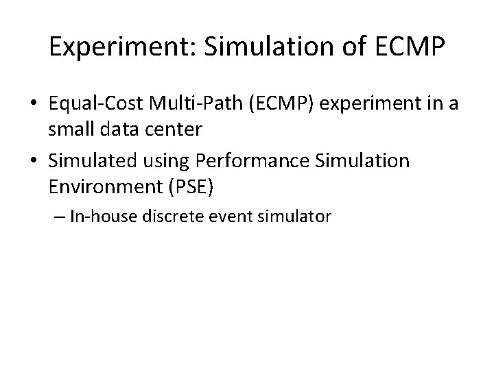 Experiment: Simulation of ECMP • Equal-Cost Multi-Path (ECMP) experiment in a small data center