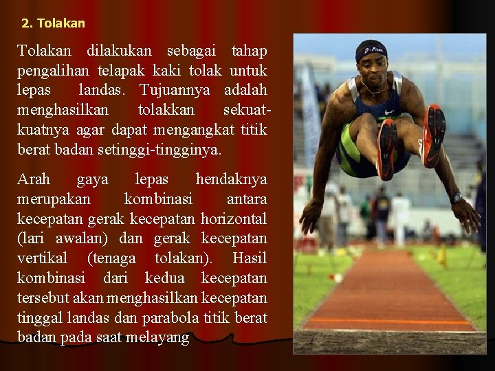 2. Tolakan dilakukan sebagai tahap pengalihan telapak kaki tolak untuk lepas landas. Tujuannya adalah