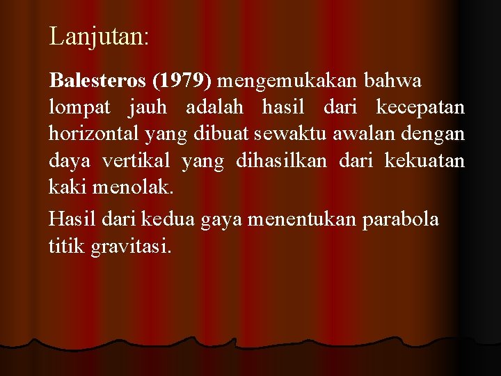 Lanjutan: Balesteros (1979) mengemukakan bahwa lompat jauh adalah hasil dari kecepatan horizontal yang dibuat