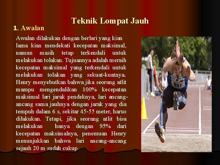 1. Awalan Teknik Lompat Jauh Awalan dilakukan dengan berlari yang kian lama kian mendekati