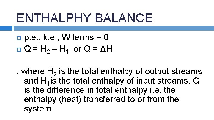 ENTHALPHY BALANCE p. e. , k. e. , W terms = 0 Q =