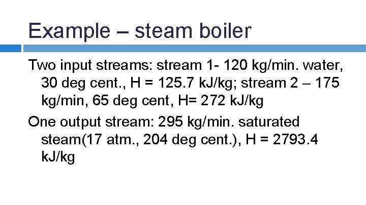 Example – steam boiler Two input streams: stream 1 - 120 kg/min. water, 30