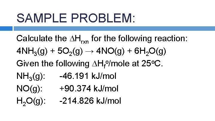 SAMPLE PROBLEM: Calculate the ∆Hrxn for the following reaction: 4 NH 3(g) + 5