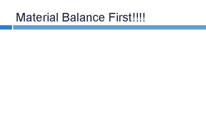 Material Balance First!!!! 