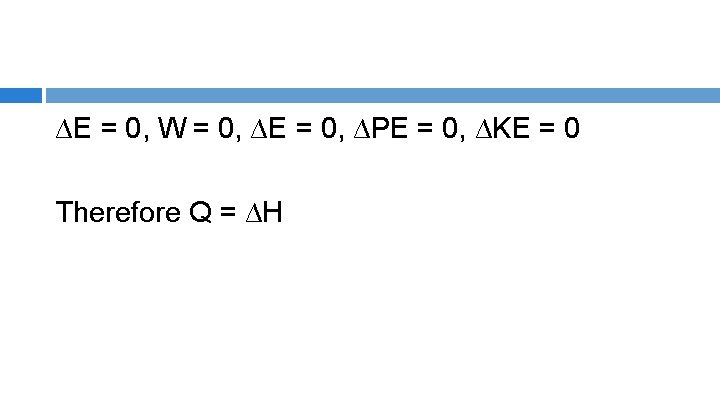 ∆E = 0, W = 0, ∆E = 0, ∆PE = 0, ∆KE =