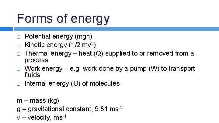 Forms of energy Potential energy (mgh) Kinetic energy (1/2 mv 2) Thermal energy –