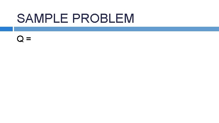 SAMPLE PROBLEM Q= 