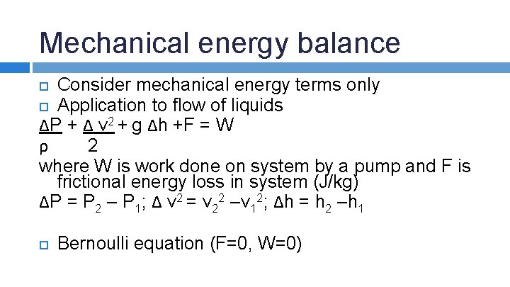 Mechanical energy balance Consider mechanical energy terms only Application to flow of liquids ΔP