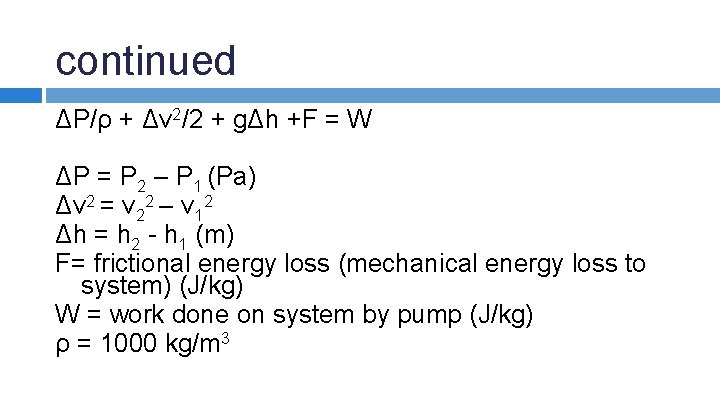 continued ΔP/ρ + Δv 2/2 + gΔh +F = W ΔP = P 2