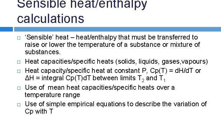 Sensible heat/enthalpy calculations ‘Sensible’ heat – heat/enthalpy that must be transferred to raise or