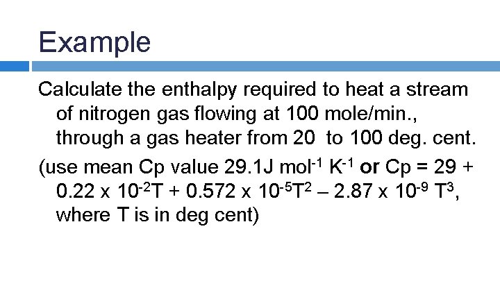Example Calculate the enthalpy required to heat a stream of nitrogen gas flowing at