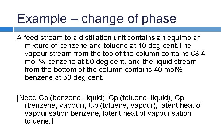 Example – change of phase A feed stream to a distillation unit contains an
