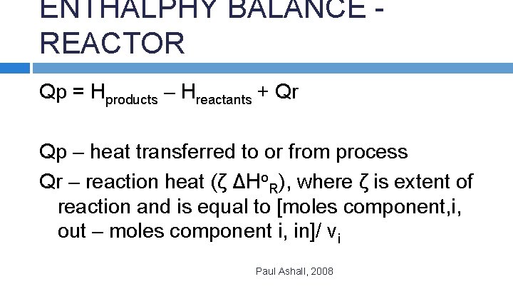 ENTHALPHY BALANCE REACTOR Qp = Hproducts – Hreactants + Qr Qp – heat transferred