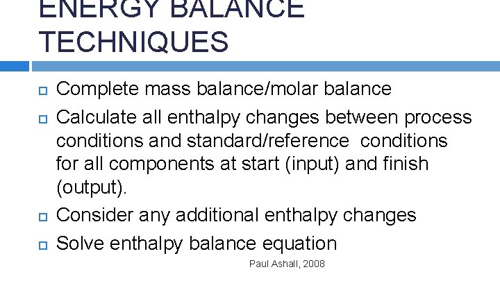 ENERGY BALANCE TECHNIQUES Complete mass balance/molar balance Calculate all enthalpy changes between process conditions