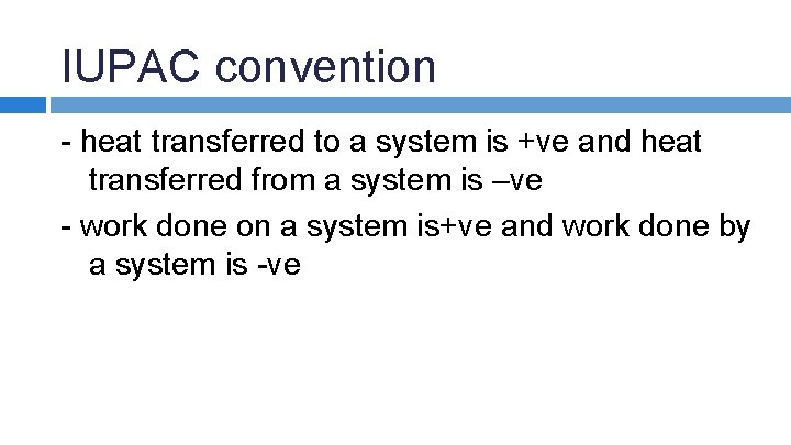 IUPAC convention - heat transferred to a system is +ve and heat transferred from