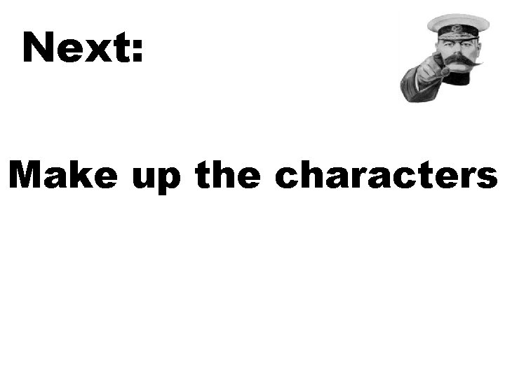 Next: Make up the characters 