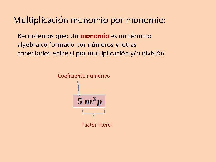 Multiplicación monomio por monomio: Recordemos que: Un monomio es un término algebraico formado por