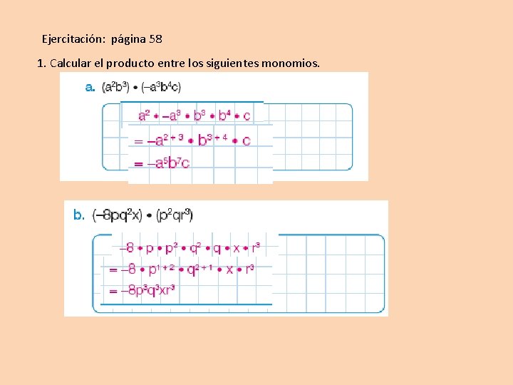 Ejercitación: página 58 1. Calcular el producto entre los siguientes monomios. 