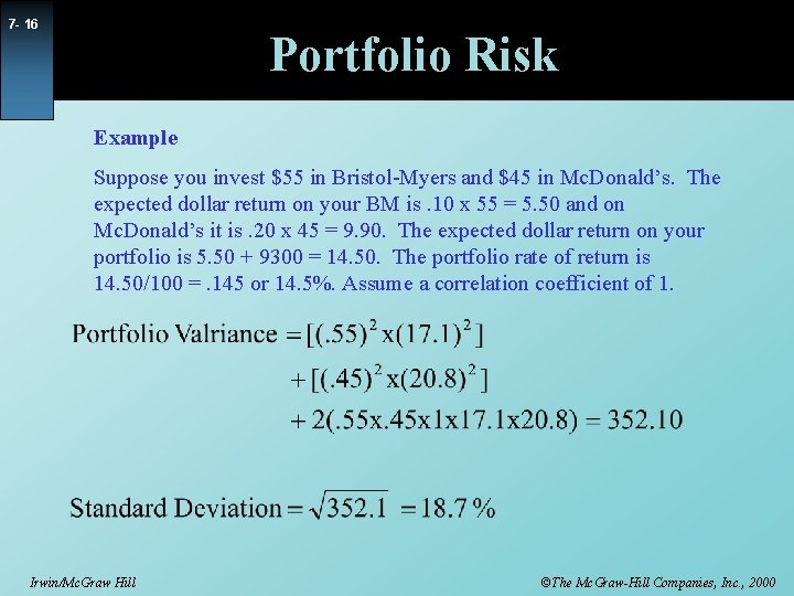 7 - 16 Portfolio Risk Example Suppose you invest $55 in Bristol-Myers and $45