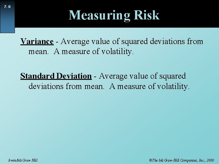 7 - 6 Measuring Risk Variance - Average value of squared deviations from mean.