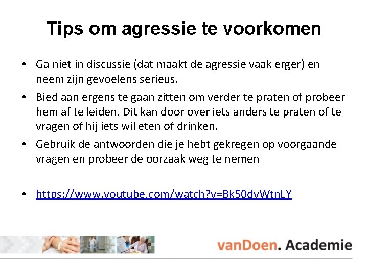 Tips om agressie te voorkomen • Ga niet in discussie (dat maakt de agressie