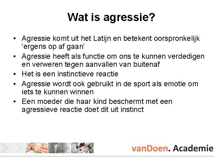 Wat is agressie? • Agressie komt uit het Latijn en betekent oorspronkelijk ‘ergens op