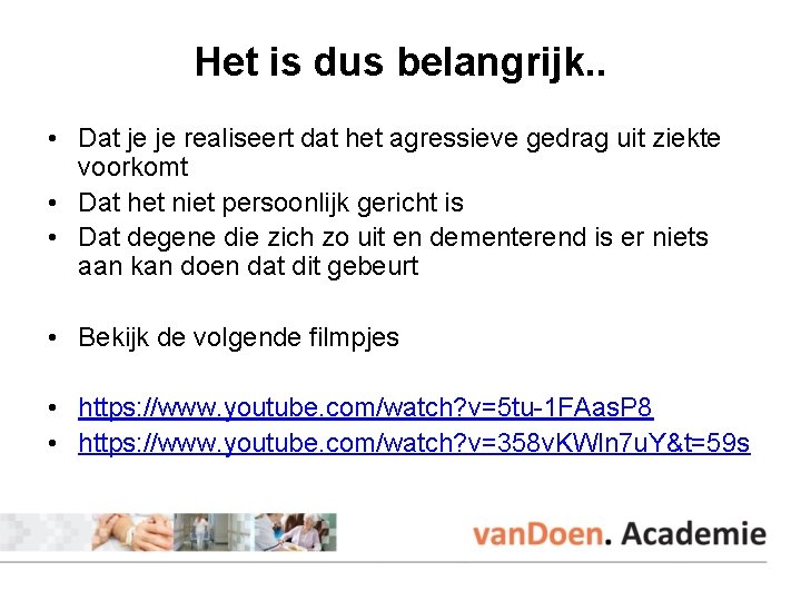 Het is dus belangrijk. . • Dat je je realiseert dat het agressieve gedrag