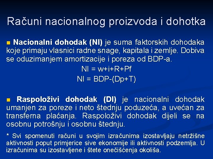 Računi nacionalnog proizvoda i dohotka Nacionalni dohodak (NI) je suma faktorskih dohodaka koje primaju