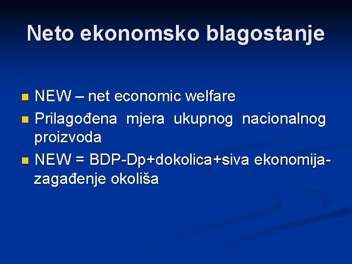 Neto ekonomsko blagostanje NEW – net economic welfare n Prilagođena mjera ukupnog nacionalnog proizvoda