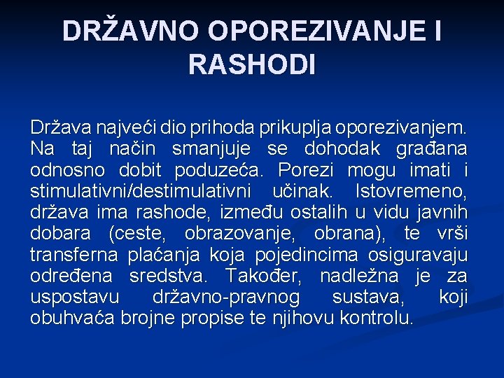 DRŽAVNO OPOREZIVANJE I RASHODI Država najveći dio prihoda prikuplja oporezivanjem. Na taj način smanjuje