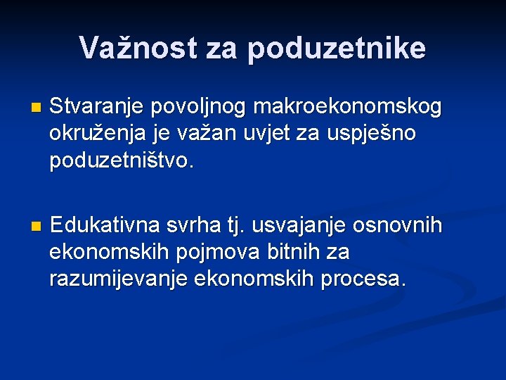 Važnost za poduzetnike n Stvaranje povoljnog makroekonomskog okruženja je važan uvjet za uspješno poduzetništvo.