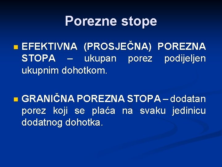 Porezne stope n EFEKTIVNA (PROSJEČNA) POREZNA STOPA – ukupan porez podijeljen ukupnim dohotkom. n