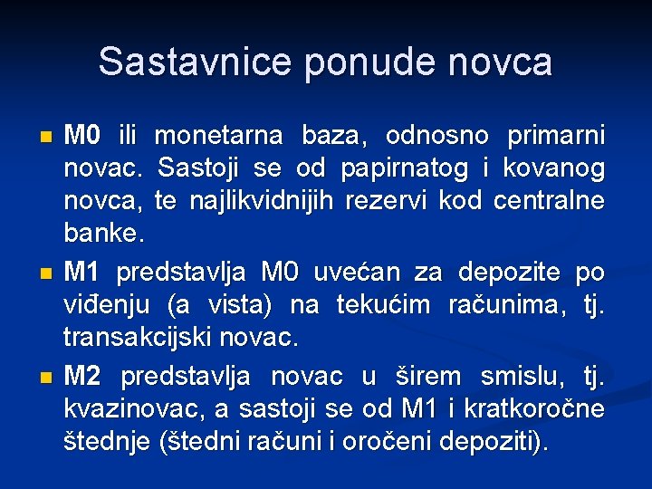 Sastavnice ponude novca n n n M 0 ili monetarna baza, odnosno primarni novac.