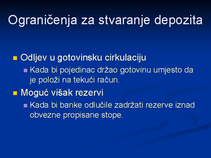 Ograničenja za stvaranje depozita n Odljev u gotovinsku cirkulaciju n n Kada bi pojedinac